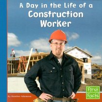 A Day in the Life of a Construction Worker (First Facts)