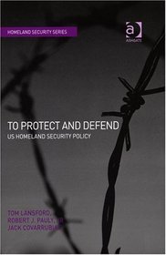 To Protect And Defend: Us Homeland Security Policy (Homeland Security) (Homeland Security) (Homeland Security)