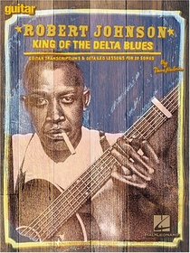 Robert Johnson - King of the Delta Blues: Guitar Transcriptions and Detailed Lessons for 29 Songs