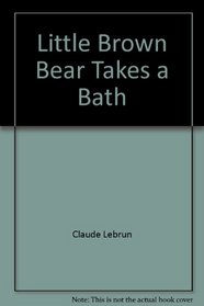 Little Brown Bear Takes a Bath