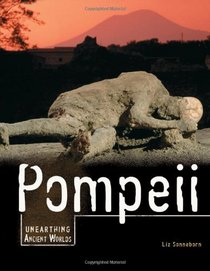 Pompeii (Unearthing Ancient Worlds)