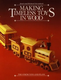 Making Timeless Toys in Wood: The Strom Toys and Plans