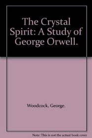 The Crystal Spirit: A Study of George Orwell.