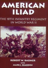 American Iliad: The History of the 18th Infantry Regiment in World War II