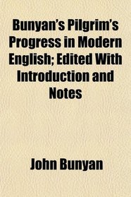 Bunyan's Pilgrim's Progress in Modern English; Edited With Introduction and Notes