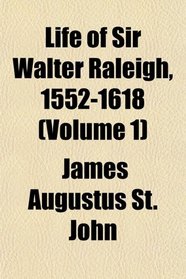 Life of Sir Walter Raleigh, 1552-1618 (Volume 1)
