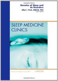 Genetics of Sleep and Its Disorders, An Issue of Sleep Medicine Clinics, 1e (The Clinics: Internal Medicine)