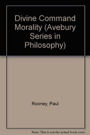 Divine Command Morality (Avebury Series in Philosophy)