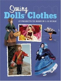 Sewing Dolls' Clothes: 27 Projects to Make in 1:12 Scale (Dolls House Magazine)