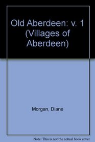 Old Aberdeen: v. 1 (Villages of Aberdeen)