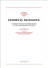 Internal Necessity: A Reader Tracing the Inner Logics of the Contemporary Art Field