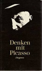 Denken mit Picasso: Gedanken uber Kunst, Kunstler und Kenner aus Gesprachen zwischen Picasso und seinen Freunden (Diogenes Evergreens) (German Edition)