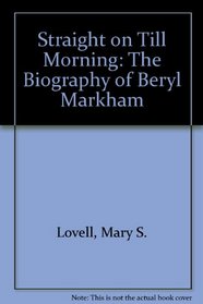 Straight on Till Morning: The Biography of Beryl Markham