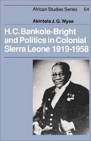 H. C. Bankole-Bright and Politics in Colonial Sierra Leone, 1919-1958 (African Studies)