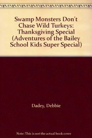 Swamp Monsters Don't Chase Wild Turkeys (Adventures of the Bailey School Kids Super Special (Library))