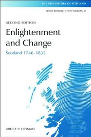 Enlightenment and Change: Scotland 1746-1832 (The New History of Scotland)