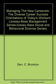 Managing The New Careerists: The Diverse Career Success Orientations of Today's Workers (Jossey-Bass Management Series/Jossey-Bass Social and Behavioral Science Series)