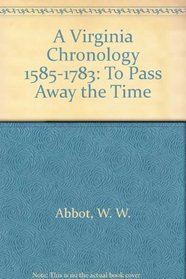 A Virginia Chronology 1585-1783: To Pass Away the Time