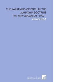 The Awakening of Faith in the Mahayana Doctrine: The New Buddhism (1907 )