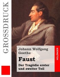 Faust. Eine Tragdie (Grodruck): Erster und zweiter Teil (German Edition)
