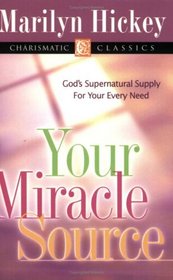 Your Miracle Source: God's Supernatural Supply for Your Every Need (Charismatic Classics)