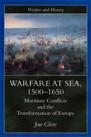 Warfare at Sea, 1500-1650: Maritime Conflicts and the Transformation of Europe (Warfare and History)