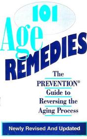 101 Age Remedies : The Prevention Guide to Reversing the Aging Process