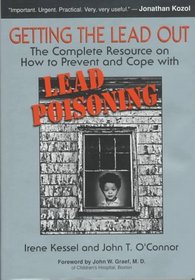 Getting the Lead Out: The Complete Resource on How to Prevent and Cope With Lead Poisoning