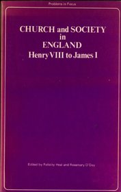 Church and Society in England: Henry VIII to James I (Problems in Focus)