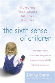 The Sixth Sense of Children: Nurturing Your Child's Intuitive Abilities