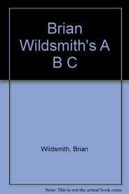 Brian Wildsmith's A B C