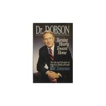 Dr. Dobson: Turning Hearts Toward Home : The Life and Principles of America's Family Advocate