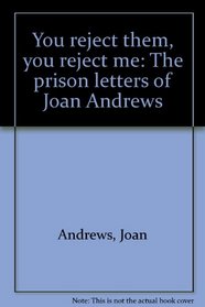 You reject them, you reject me: The prison letters of Joan Andrews