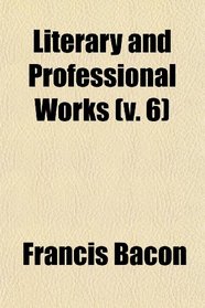 Literary and Professional Works (v. 6)