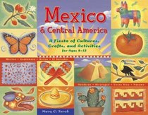 Mexico and Central America: A Fiesta of Cultures, Crafts, and Activities for Ages 8-12