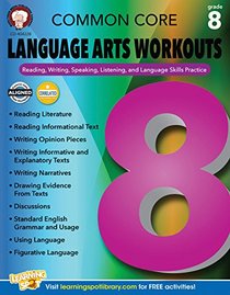 Common Core Language Arts Workouts, Grade 8: Reading, Writing, Speaking, Listening, and Language Skills Practice