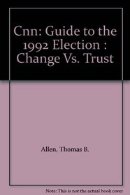 Cnn: Guide to the 1992 Election : Change Vs. Trust
