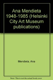 Ana Mendieta 1948-1985 (Helsinki City Art Museum publications No. 49) (Finnish, Icelandic and English Edition)