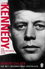 John F. Kennedy : An Unfinished Life 1917-1963