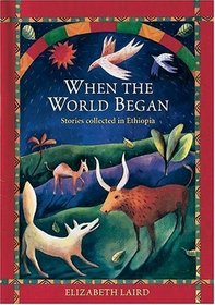 When the World Began: Stories Collected from Ethiopia (Oxford Myths and Legends)