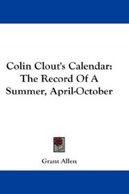 Colin Clout's Calendar: The Record Of A Summer, April-October