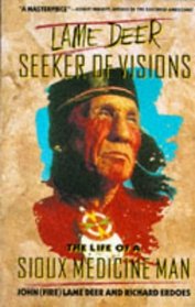 Lame Deer, Seeker Of Visions : The Life Of A Sioux Medicine Man