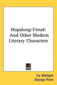 Hopalong-Freud: And Other Modern Literary Characters