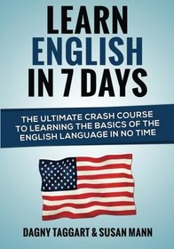 English: Learn English In 7 Days! - The Ultimate Crash Course to Learning the Basics of the English Language In No Time