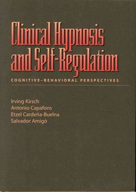 Clinical Hypnosis and Self-Regulation: Cognitive-Behavioral Perspectives (Dissociation, Trauma, Memory, and Hypnosis Book Series)