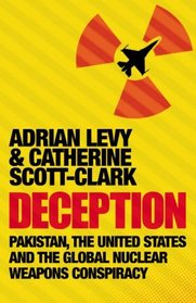 Deception: Pakistan, the United States and the Global Nuclear Weapons Consipracy