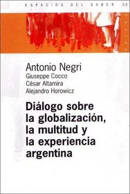 Dialogo Sobre La Globalizacion, La Multitud y La Experiencia Argentina / Analytic Practice (Espacios del Saber) (Spanish Edition)
