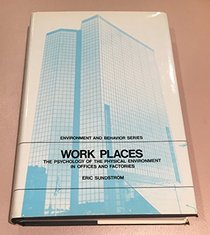 Work Places : The Psychology of the Physical Environment in Offices and Factories (Environment and Behavior Series)