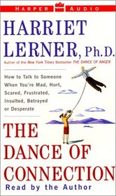 The Dance of Connection: How to Talk to Someone When You're Mad, Hurt, Scared, Frustrated, Insulted, Betrayed or Desperate