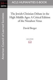 The Jewish-Christian Debate in the High Middle Ages: A Critical Edition of the Nizzahon Vetus